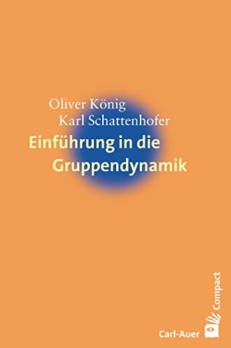 Einführung in die Gruppendynamik (Carl-Auer Compact) von Auer-System-Verlag, Carl