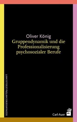 Gruppendynamik und die Professionalisierung psychosozialer Berufe: Vorw. v. Fritz B. Simon