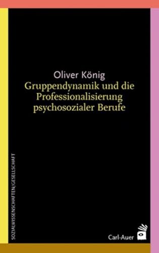 Gruppendynamik und die Professionalisierung psychosozialer Berufe: Vorw. v. Fritz B. Simon Gruppendynamik und die Professionalisierung psychosozialer Berufe: Vorw. v. Fritz B. Simon