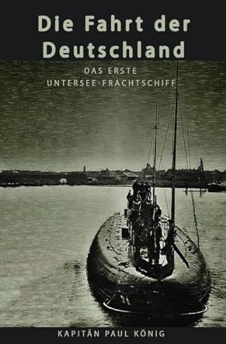 Die Fahrt der Deutschland: Das erste Untersee-Frachtschiff von epubli