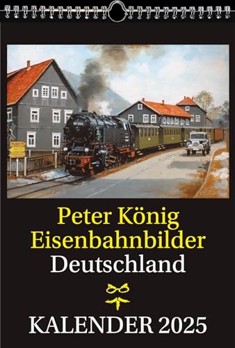 EISENBAHN KALENDER 2025: Peter König Eisenbahnbilder Deutschland von Verlag Rockstuhl
