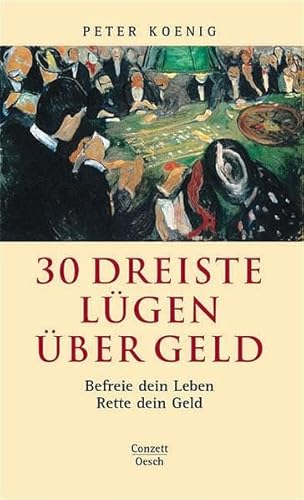 30 dreiste Lügen über Geld: Befreie dein Leben - Rette dein Geld (Conzett im Oesch Verlag)