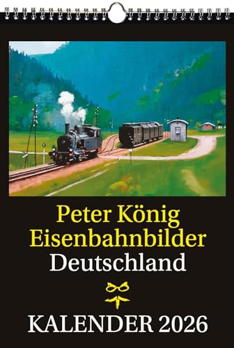 EISENBAHN KALENDER 2026: Peter König Eisenbahnbilder Deutschland von Verlag Rockstuhl