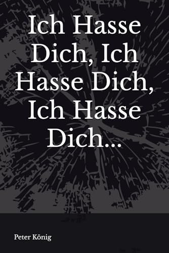 Ich Hasse Dich, Ich Hasse Dich, Ich Hasse Dich... von Independently published