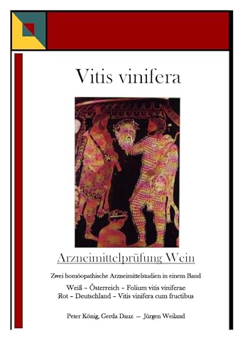 Vitis vinifera - Arzneimittelprüfung Wein: Zwei homöopathische Arzneimittelstudien in einem Band Vitis vinifera - Arzneimittelprüfung Wein: Zwei homöopathische Arzneimittelstudien in einem Band