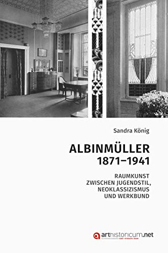 Albinmüller 1871–1941: Raumkunst zwischen Jugendstil, Neoklassizismus und Werkbund
