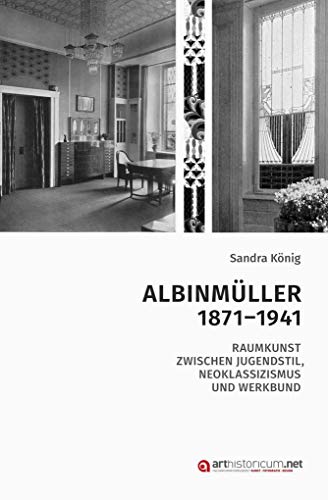 Albinmüller 1871–1941: Raumkunst zwischen Jugendstil, Neoklassizismus und Werkbund Albinmüller 1871–1941: Raumkunst zwischen Jugendstil, Neoklassizismus und Werkbund von Heidelberg University Publishing