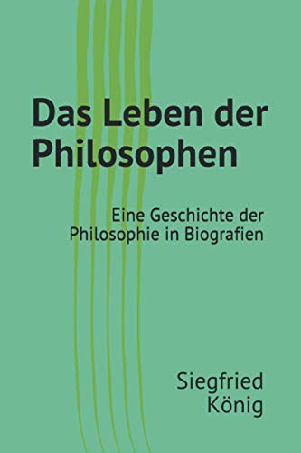 Das Leben der Philosophen: Eine Geschichte der Philosophie in Biografien von Independently published