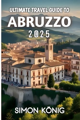 Ultimate Travel Guide To Abruzzo 2025 von Independently published