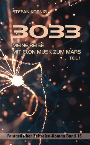 3033 - Meine Reise mit Elon Musk zum Mars Teil 1: Zeitreise-Roman (Zeitreise Romane) von Pegasus Bücher