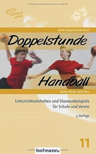 Doppelstunde Handball: Unterrichtseinheiten und Stundenbeispiele für Schule und Verein von Hofmann GmbH & Co. KG