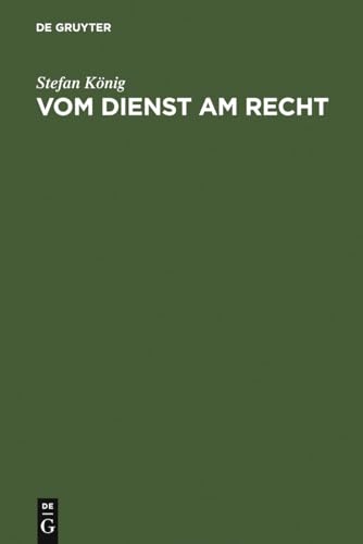 Vom Dienst am Recht - Rechtsanwälte als Strafverteidiger im Nationalsozialismus von de Gruyter