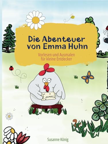 Die Abenteuer von Emma Huhn: Vorlesen und Ausmalen für kleine Entdecker