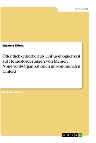 Öffentlichkeitsarbeit als Einflussmöglichkeit auf Herausforderungen von kleinen Non-Profit-Organisationen im kommunalen Umfeld von Books on Demand