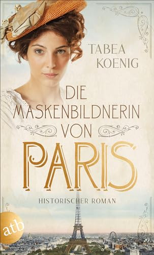 Die Maskenbildnerin von Paris: Historischer Roman von Aufbau Taschenbuch Verlag