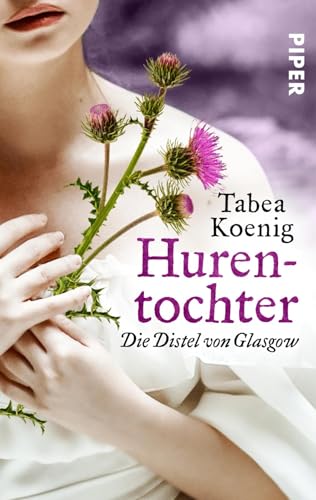 Hurentochter - Die Distel von Glasgow (The Flowers of Scotland 1): Historischer Roman