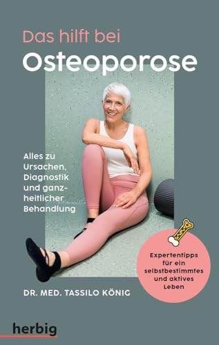 Das hilft bei Osteoporose - Alles zu Ursachen, Diagnostik und ganzheitlicher Behandlung: Expertentipps für ein selbstbestimmtes und aktives Leben von Herbig in der Franckh-Kosmos Verlags-GmbH & Co. KG