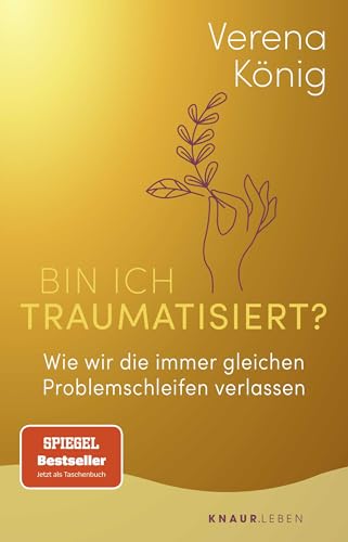 Bin ich traumatisiert?: Wie wir die immer gleichen Problemschleifen verlassen | Das Trauma-Buch für Einsteiger | Der SPIEGEL-Bestseller jetzt im Taschenbuch