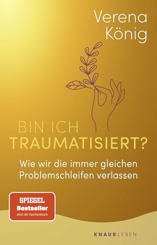 Bin ich traumatisiert?: Wie wir die immer gleichen Problemschleifen verlassen | Das Trauma-Buch für Einsteiger | Der SPIEGEL-Bestseller jetzt im Taschenbuch von Knaur MensSana TB