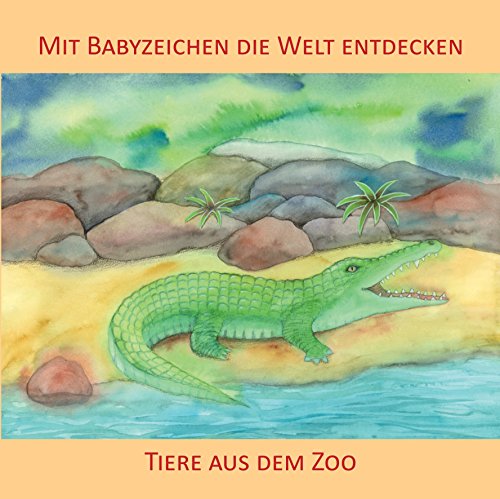 Mit Babyzeichen die Welt entdecken: Tiere aus dem Zoo: Ab 9 Monaten von Zwergensprache