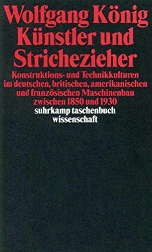 Künstler und Strichezieher: Konstruktions- und Technikkulturen im deutschen, britischen, amerikanischen und französischen Maschinenbau zwischen 1850 und 1930 von Suhrkamp Verlag AG