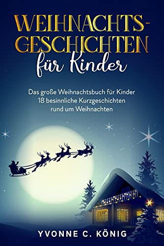 Weihnachtsgeschichten für Kinder: Das große Weihnachtsbuch für Kinder - 18 besinnliche Kurzgeschichten rund um Weihnachten von Eulogia Verlag