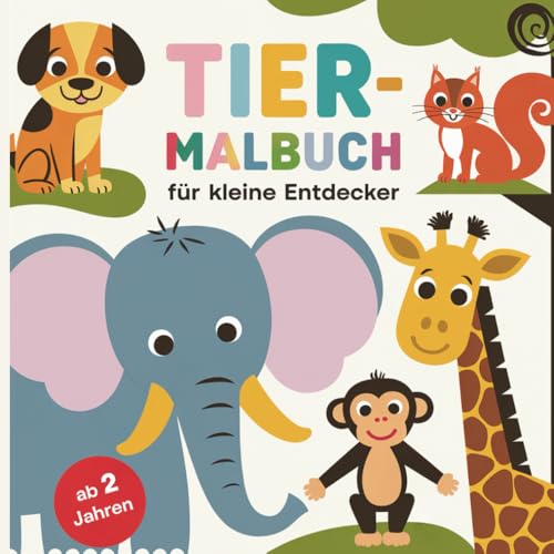 Tiermalbuch für kleine Entdecker – Das perfekte Ausmalbuch mit 50 tollen Motiven für kleine Kinder ab 2 Jahren von Independently published