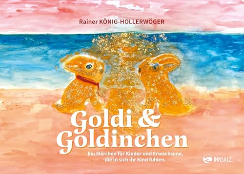 Goldi & Goldinchen: Ein Märchen für Kinder und Erwachsene, die in sich ihr Kind fühlen von INNSALZ