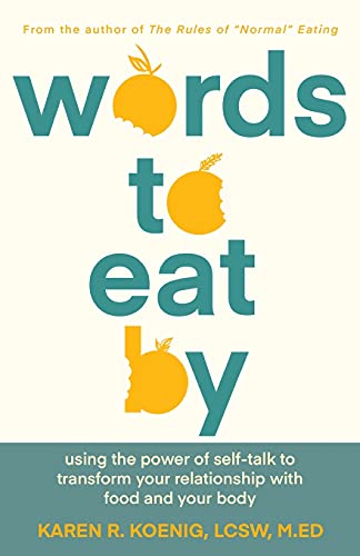 Words to Eat By: Using the Power of Self-talk to Transform Your Relationship with Food and Your Body