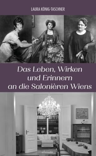 Das Leben, Wirken und Erinnern an die Salonièren Wiens Das Leben, Wirken und Erinnern an die Salonièren Wiens von Carl Ueberreuter Verlag