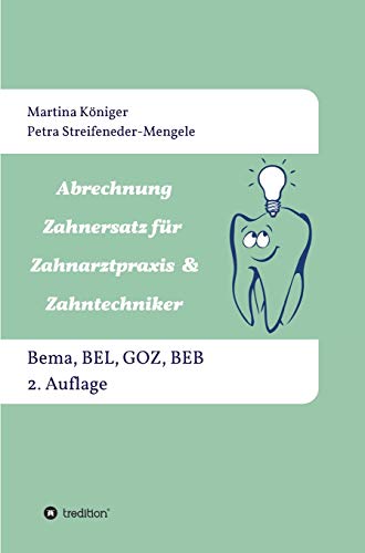 Abrechnung Zahnersatz für Zahnarztpraxis & Zahntechniker: Bema, BEL, BEB und GOZ, 2. Auflage Abrechnung Zahnersatz für Zahnarztpraxis & Zahntechniker: Bema, BEL, BEB und GOZ, 2. Auflage