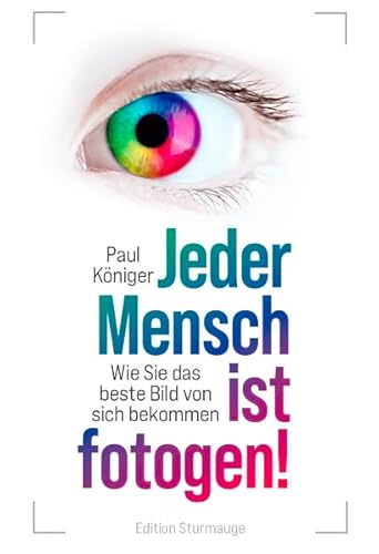 Jeder Mensch ist fotogen!: Wie Sie das beste Bild von sich bekommen