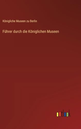 Führer durch die Königlichen Museen von Outlook Verlag