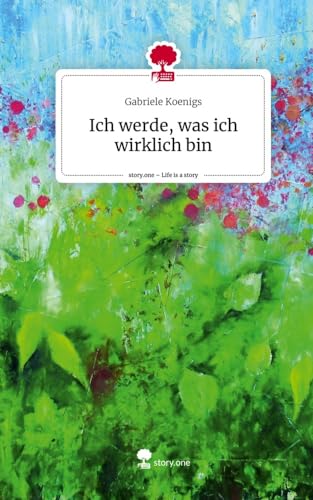 Ich werde, was ich wirklich bin. Life is a Story - story.one von story.one publishing