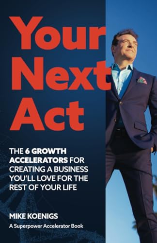 Your Next Act: The Six Growth Accelerators For Creating The Business You'll Love for the Rest of Your Life von Independently published