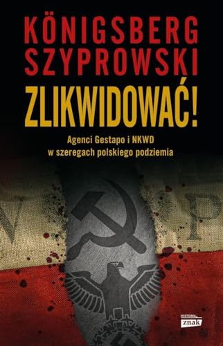 Zlikwidować!: Agenci Gestapo i NKWD w szeregach polskiego podziemia von Znak Horyzont