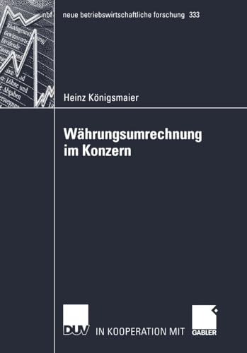 Währungsumrechnung im Konzern: Die Umrechnung von in fremder Währung aufgestellten Abschlüssen von Tochterunternehmen für Zwecke der externen . . . ... forschung (nbf), 333, Band 333)
