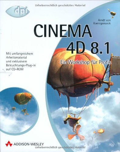 CINEMA 4D 8.1 . Ein Workshop für Profis (DPI Grafik) von Addison-Wesley