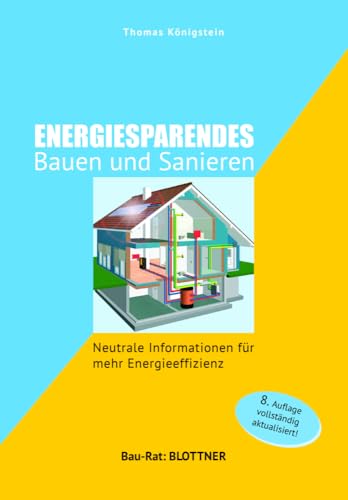 Energiesparendes Bauen und Sanieren: Neutrale Informationen für mehr Energieeffizienz (Bau-Rat) von Blottner Verlag e.K.