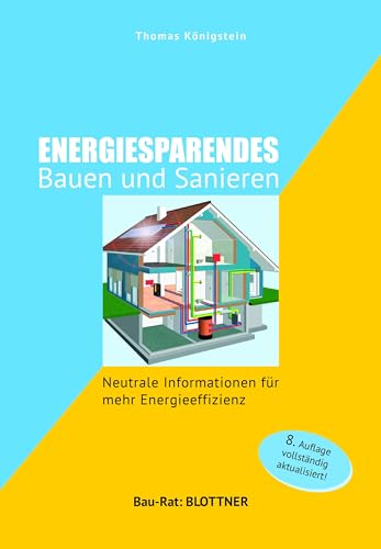 Energiesparendes Bauen und Sanieren: Neutrale Informationen für mehr Energieeffizienz (Bau-Rat) von Blottner Verlag e.K.