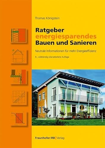 Ratgeber energiesparendes Bauen und Sanieren: Neutrale Informationen für mehr Energieeffizienz von Fraunhofer IRB Verlag