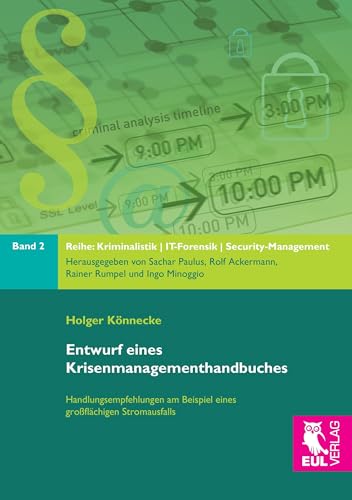 Entwurf eines Krisenmanagementhandbuches: Handlungsempfehlungen am Beispiel eines großflächigen Stromausfalls (Kriminalistik, IT-Forensik, Security-Management)