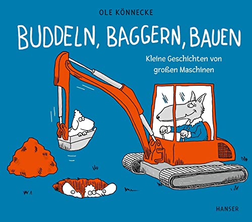 Buddeln, baggern, bauen: Kleine Geschichten von großen Maschinen von Carl Hanser Verlag GmbH & Co. KG