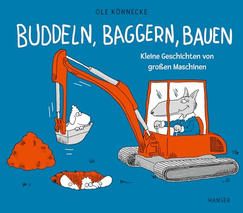 Buddeln, baggern, bauen: Kleine Geschichten von großen Maschinen von Carl Hanser Verlag GmbH & Co. KG