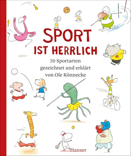 Sport ist herrlich: 70 Sportarten gezeichnet und erklärt von Ole Könnecke DAS Buch zu den Olympischen Spielen 2024 von HANSER FACHBUCHVERLAG