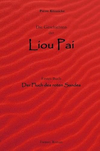 Die Geschichten der Liou Pai: Der Fluch des roten Sandes (Hardcover, farbige Weltkarten)