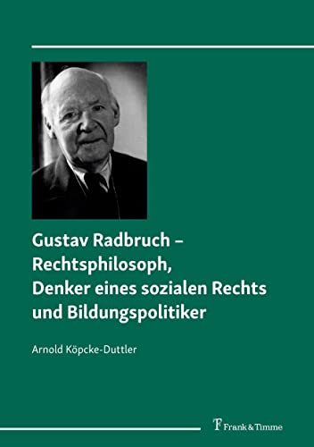 Gustav Radbruch – Rechtsphilosoph, Denker eines sozialen Rechts und Bildungspolitiker