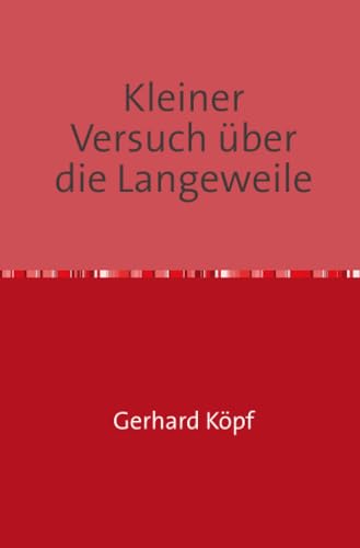 Kleiner Versuch über die Langeweile