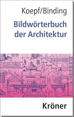 Bildwörterbuch der Architektur: Mit englischem, französischem, italienischem und spanischem Fachglossar (Kröners Taschenausgaben (KTA)) von Kröner