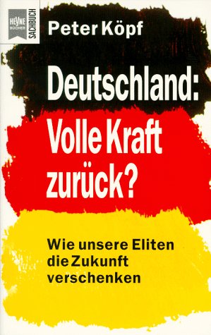 Deutschland: Volle Kraft zurück?: Wie unsere Eliten die Zukunft verschenken